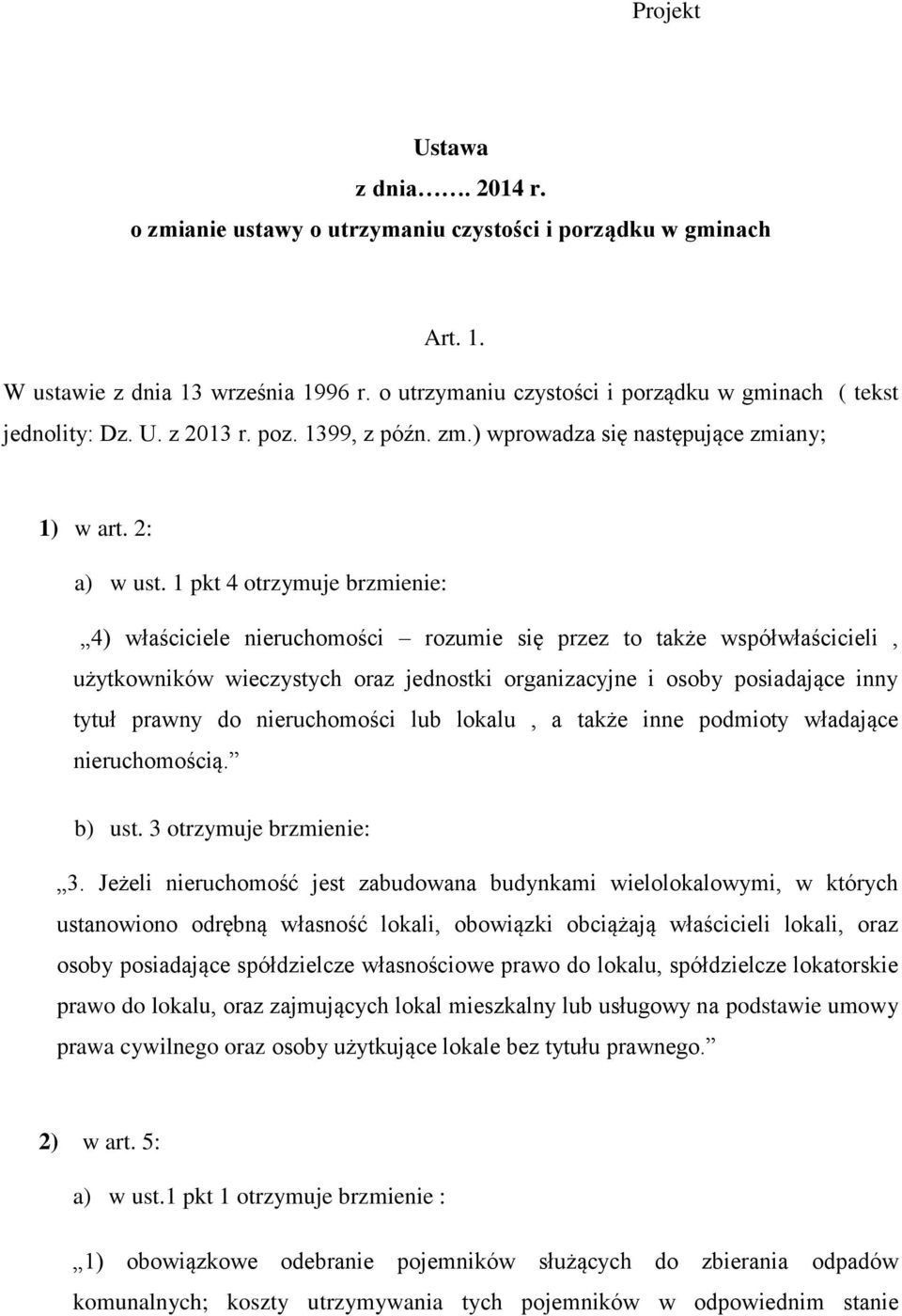 1 pkt 4 otrzymuje brzmienie: 4) właściciele nieruchomości rozumie się przez to także współwłaścicieli, użytkowników wieczystych oraz jednostki organizacyjne i osoby posiadające inny tytuł prawny do
