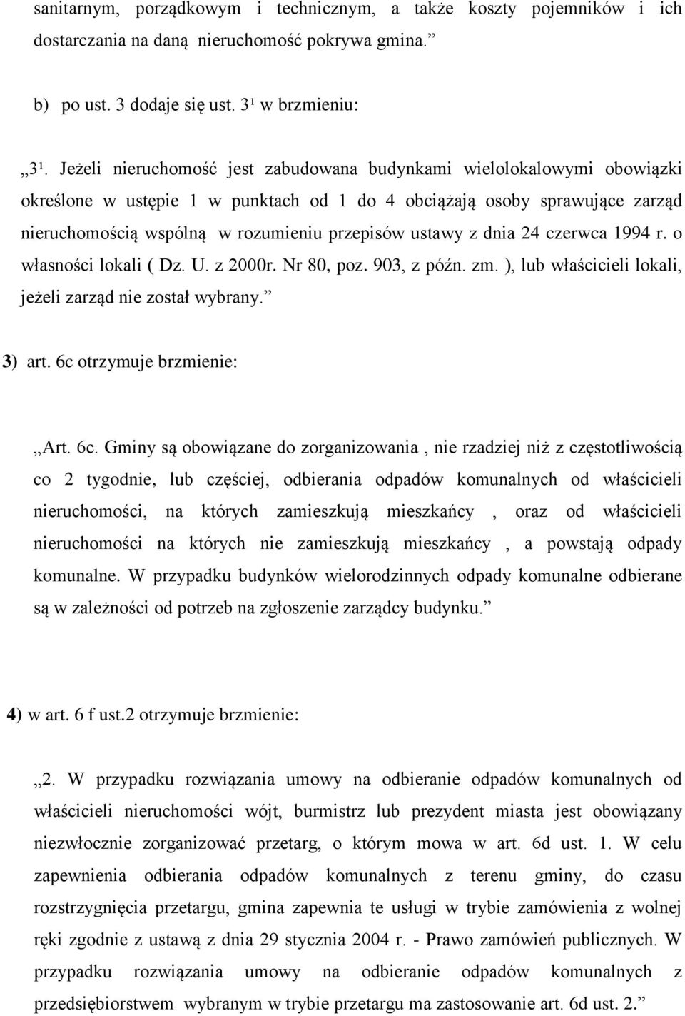 ustawy z dnia 24 czerwca 1994 r. o własności lokali ( Dz. U. z 2000r. Nr 80, poz. 903, z późn. zm. ), lub właścicieli lokali, jeżeli zarząd nie został wybrany. 3) art. 6c 