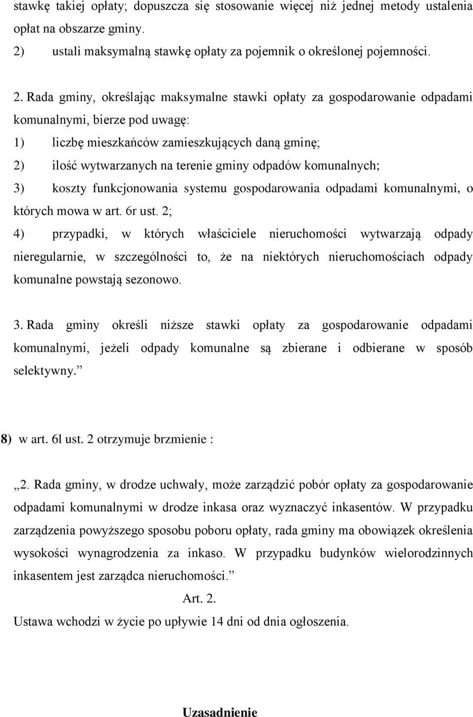 Rada gminy, określając maksymalne stawki opłaty za gospodarowanie odpadami komunalnymi, bierze pod uwagę: 1) liczbę mieszkańców zamieszkujących daną gminę; 2) ilość wytwarzanych na terenie gminy