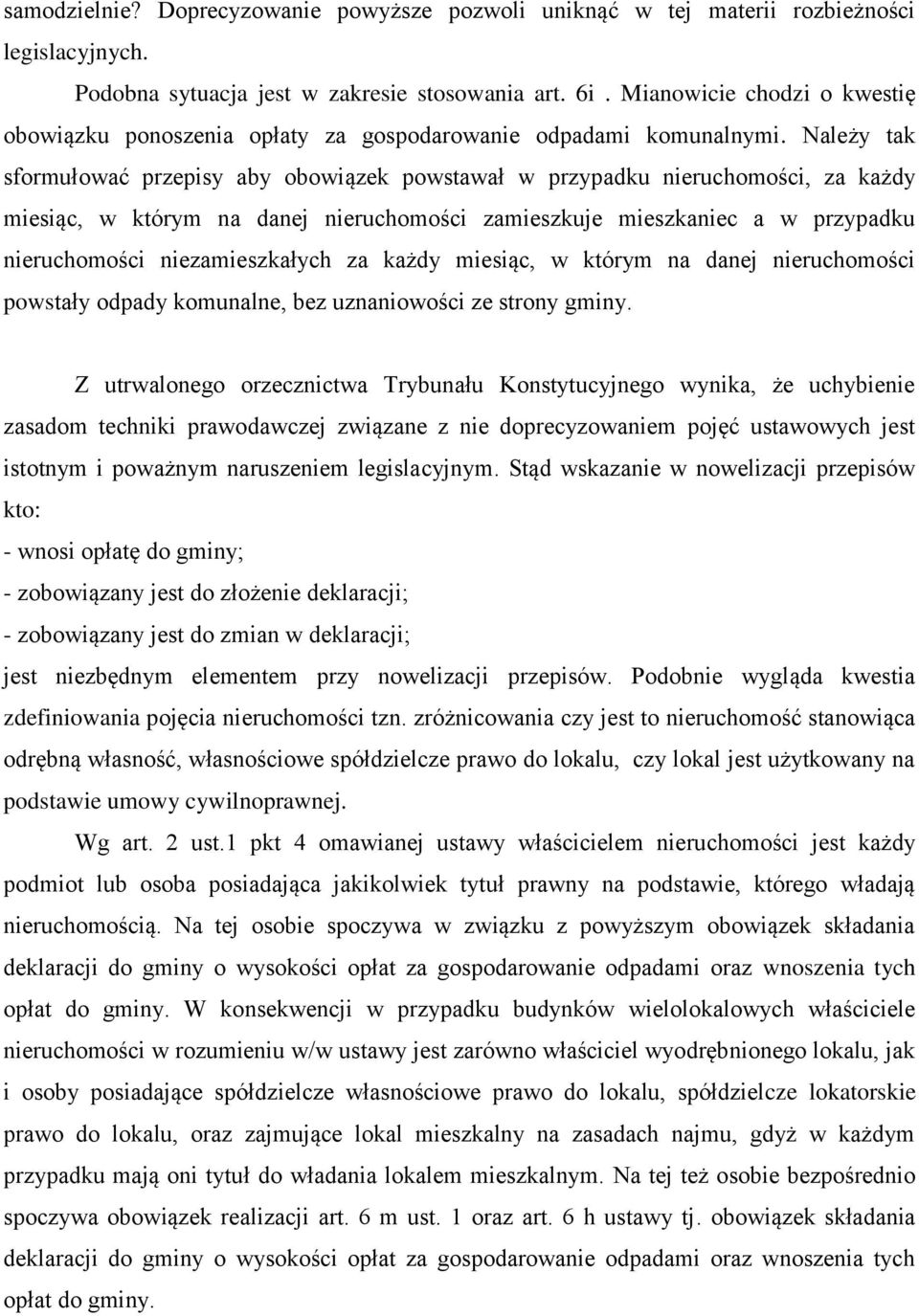 Należy tak sformułować przepisy aby obowiązek powstawał w przypadku nieruchomości, za każdy miesiąc, w którym na danej nieruchomości zamieszkuje mieszkaniec a w przypadku nieruchomości