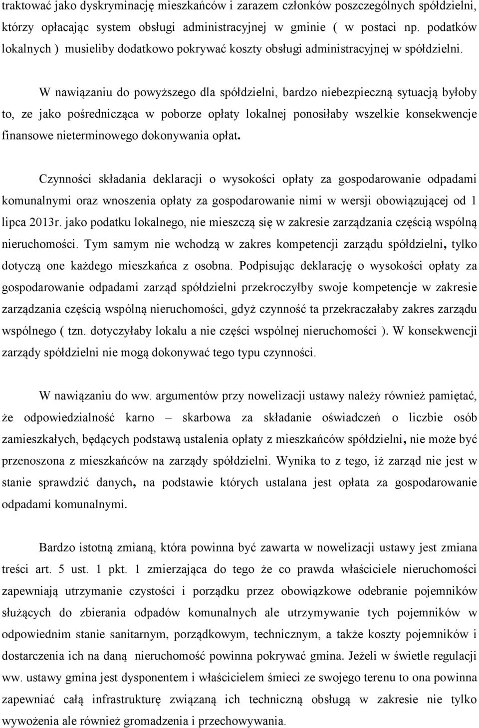 W nawiązaniu do powyższego dla spółdzielni, bardzo niebezpieczną sytuacją byłoby to, ze jako pośrednicząca w poborze opłaty lokalnej ponosiłaby wszelkie konsekwencje finansowe nieterminowego