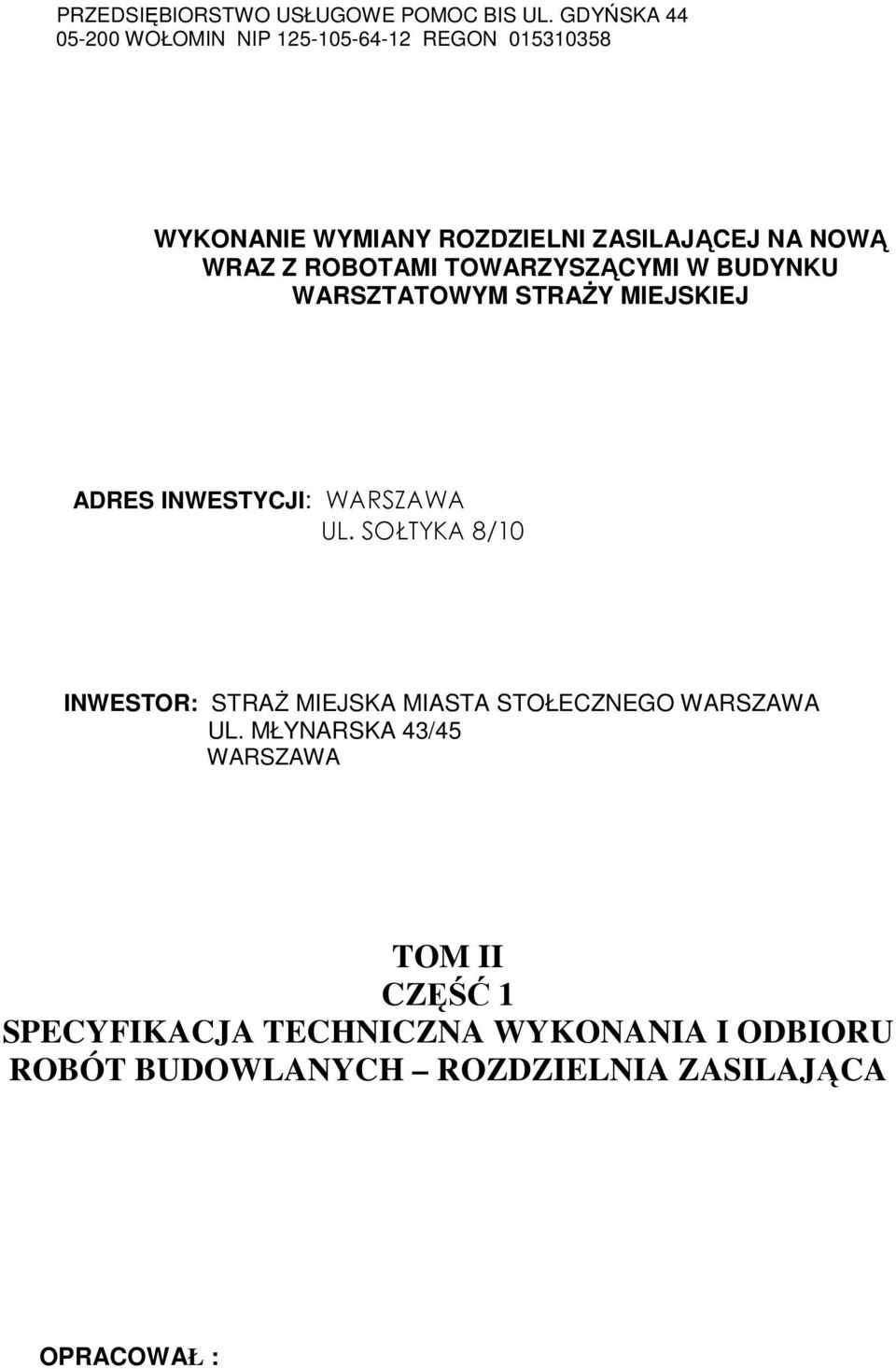 Z ROBOTAMI TOWARZYSZĄCYMI W BUDYNKU WARSZTATOWYM STRAśY MIEJSKIEJ ADRES INWESTYCJI: WARSZAWA UL.