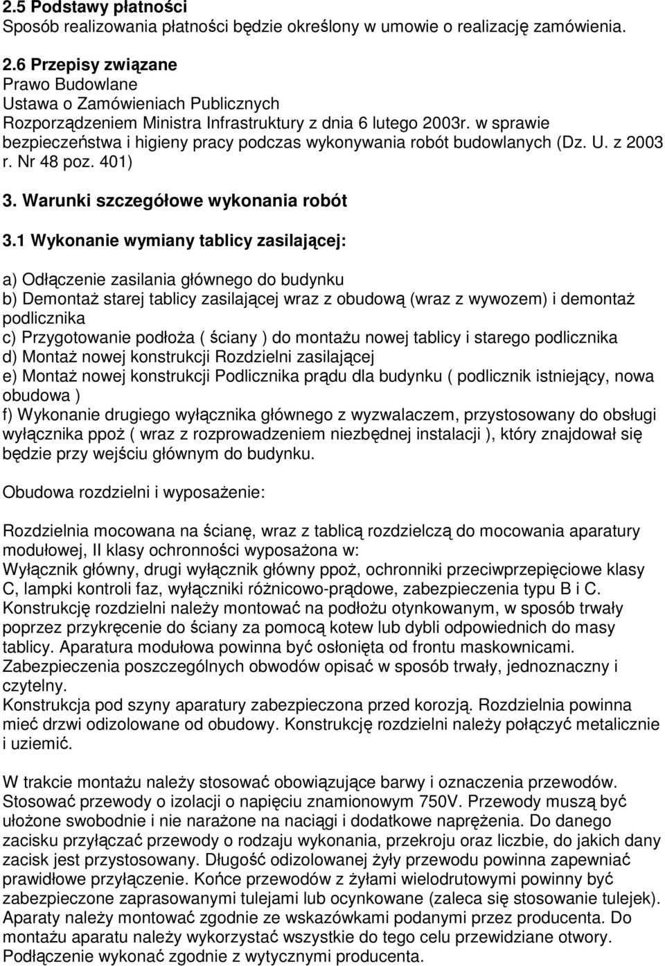 w sprawie bezpieczeństwa i higieny pracy podczas wykonywania robót budowlanych (Dz. U. z 2003 r. Nr 48 poz. 401) 3. Warunki szczegółowe wykonania robót 3.