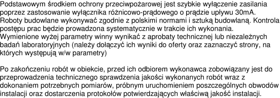 Wymienione wyŝej parametry winny wynikać z aprobaty technicznej lub niezaleŝnych badań laboratoryjnych (naleŝy dołączyć ich wyniki do oferty oraz zaznaczyć strony, na których występują w/w parametry)