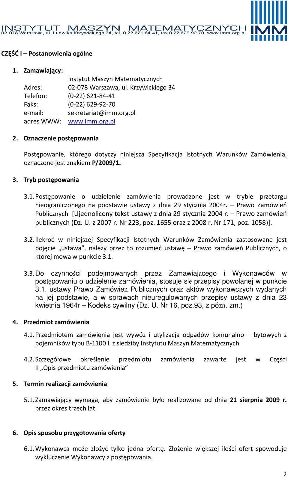 3. Tryb postępowania 3.1. Postępowanie o udzielenie zamówienia prowadzone jest w trybie przetargu nieograniczonego na podstawie ustawy z dnia 29 stycznia 2004r.