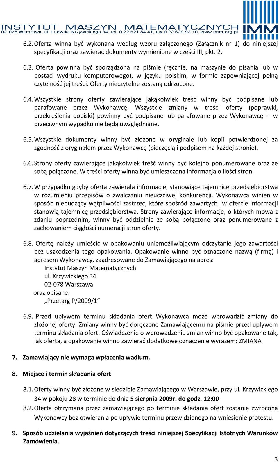 Oferty nieczytelne zostaną odrzucone. 6.4. Wszystkie strony oferty zawierające jakąkolwiek treść winny być podpisane lub parafowane przez Wykonawcę.