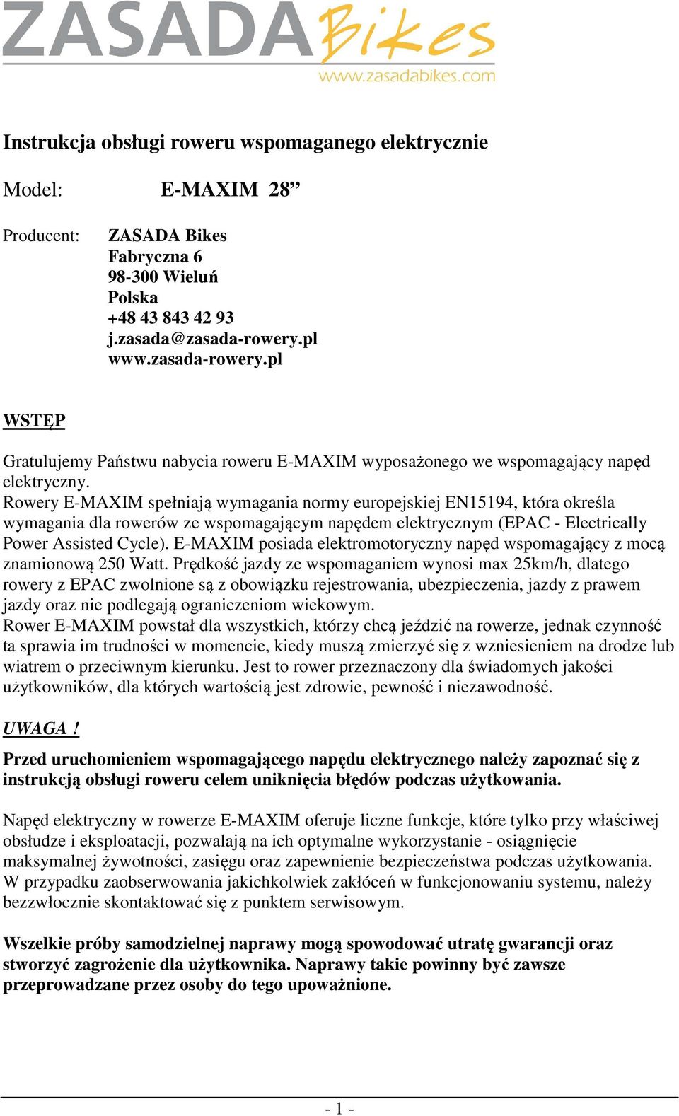 Rowery E-MAXIM spełniają wymagania normy europejskiej EN15194, która określa wymagania dla rowerów ze wspomagającym napędem elektrycznym (EPAC - Electrically Power Assisted Cycle).