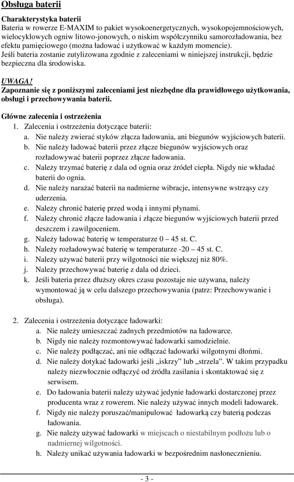 Zapoznanie się z poniższymi zaleceniami jest niezbędne dla prawidłowego użytkowania, obsługi i przechowywania baterii. Główne zalecenia i ostrzeżenia 1. Zalecenia i ostrzeżenia dotyczące baterii: a.