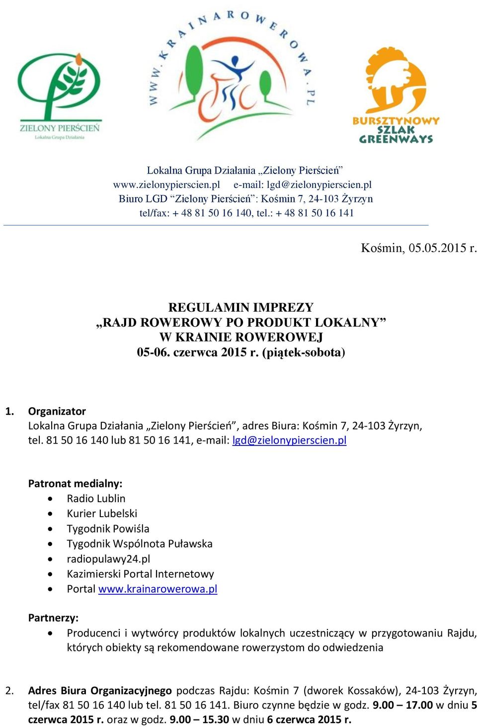 Organizator Lokalna Grupa Działania Zielony Pierścień, adres Biura: Kośmin 7, 24-103 Żyrzyn, tel. 81 50 16 140 lub 81 50 16 141, e-mail: lgd@zielonypierscien.