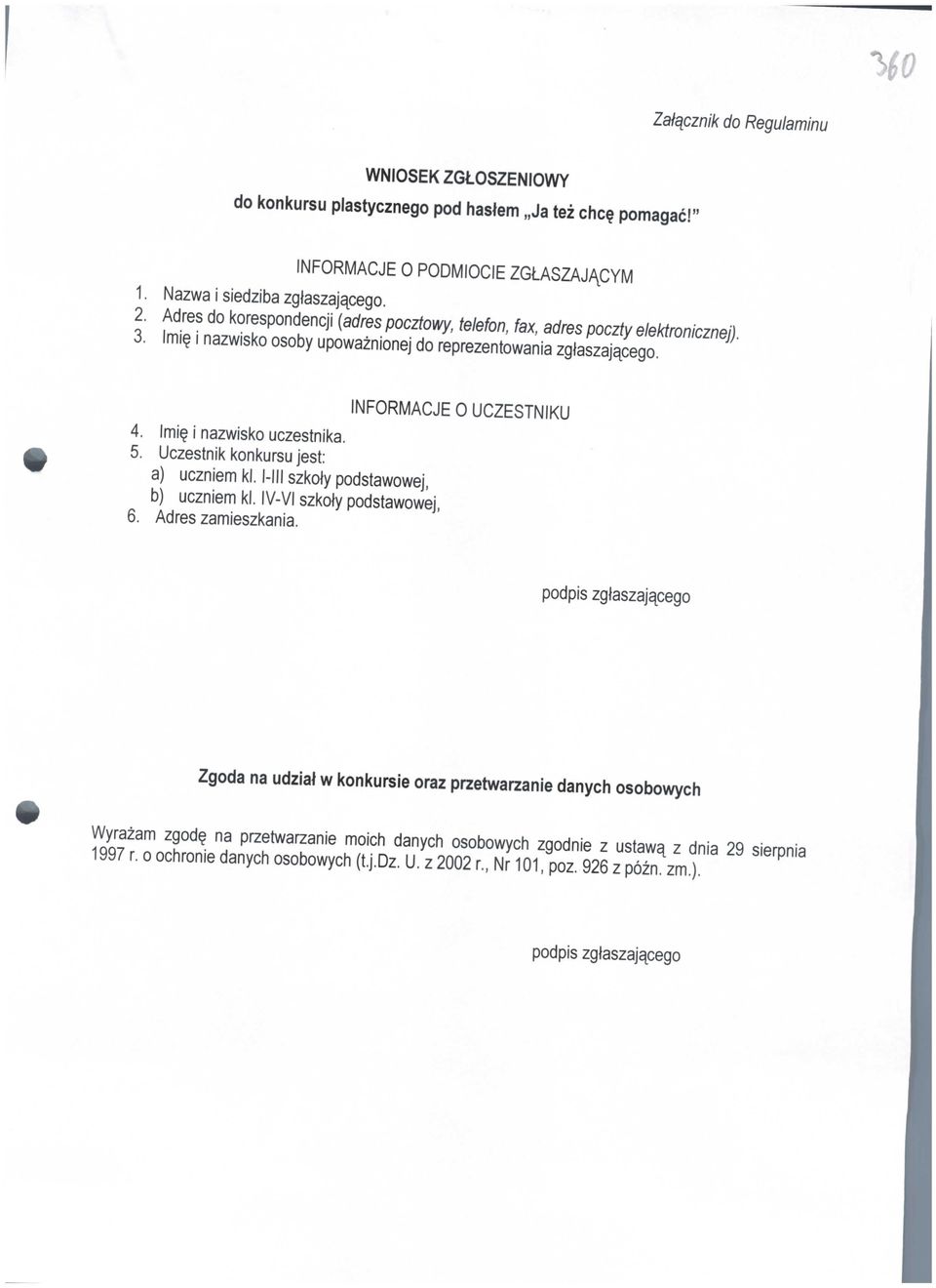 Uczestnik konkursu jest: a) uczniem kl. Nil szkoly podstawowej, b) uczniem kl. IV-VI szkoly podstawowej, 6. Adres zamieszkania.