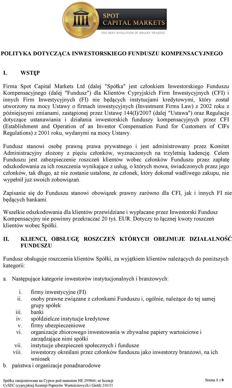 Inwestycyjnych (FI) nie będących instytucjami kredytowymi, który został utworzony na mocy Ustawy o firmach inwestycyjnych (Investment Firms Law) z 2002 roku z późniejszymi zmianami, zastąpionej przez