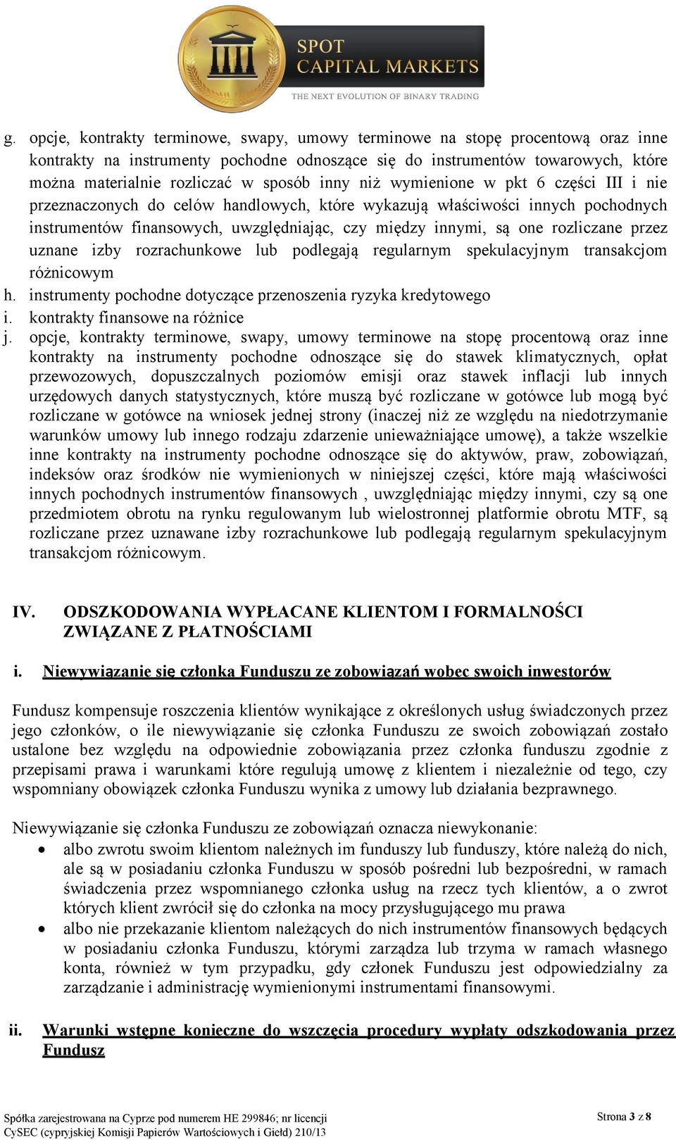 rozliczane przez uznane izby rozrachunkowe lub podlegają regularnym spekulacyjnym transakcjom różnicowym h. instrumenty pochodne dotyczące przenoszenia ryzyka kredytowego i.