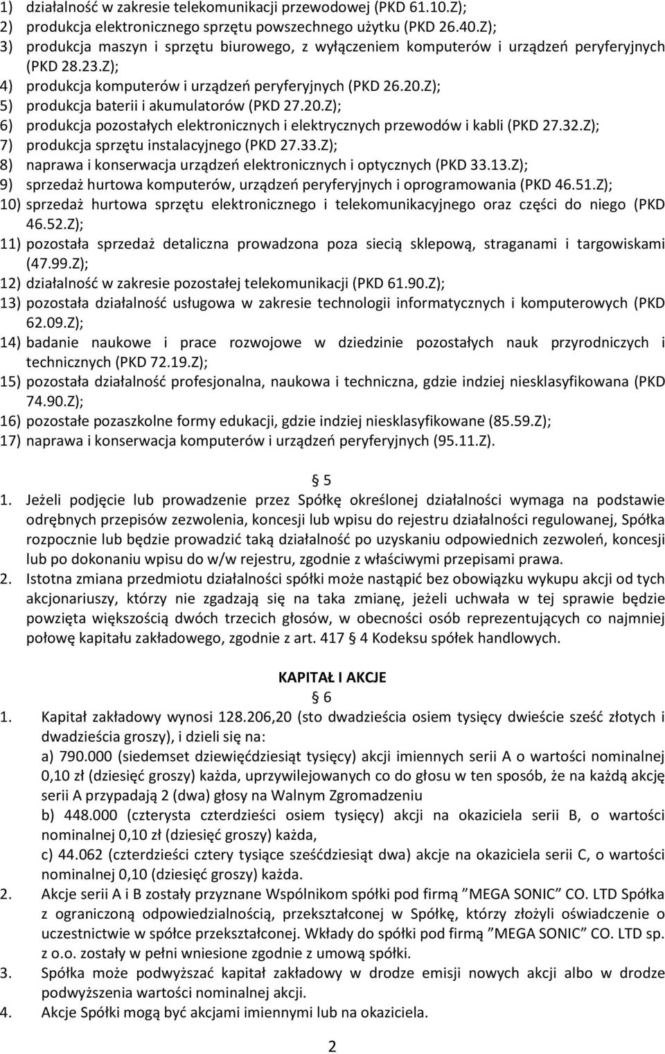 Z); 5) produkcja baterii i akumulatorów (PKD 27.20.Z); 6) produkcja pozostałych elektronicznych i elektrycznych przewodów i kabli (PKD 27.32.Z); 7) produkcja sprzętu instalacyjnego (PKD 27.33.