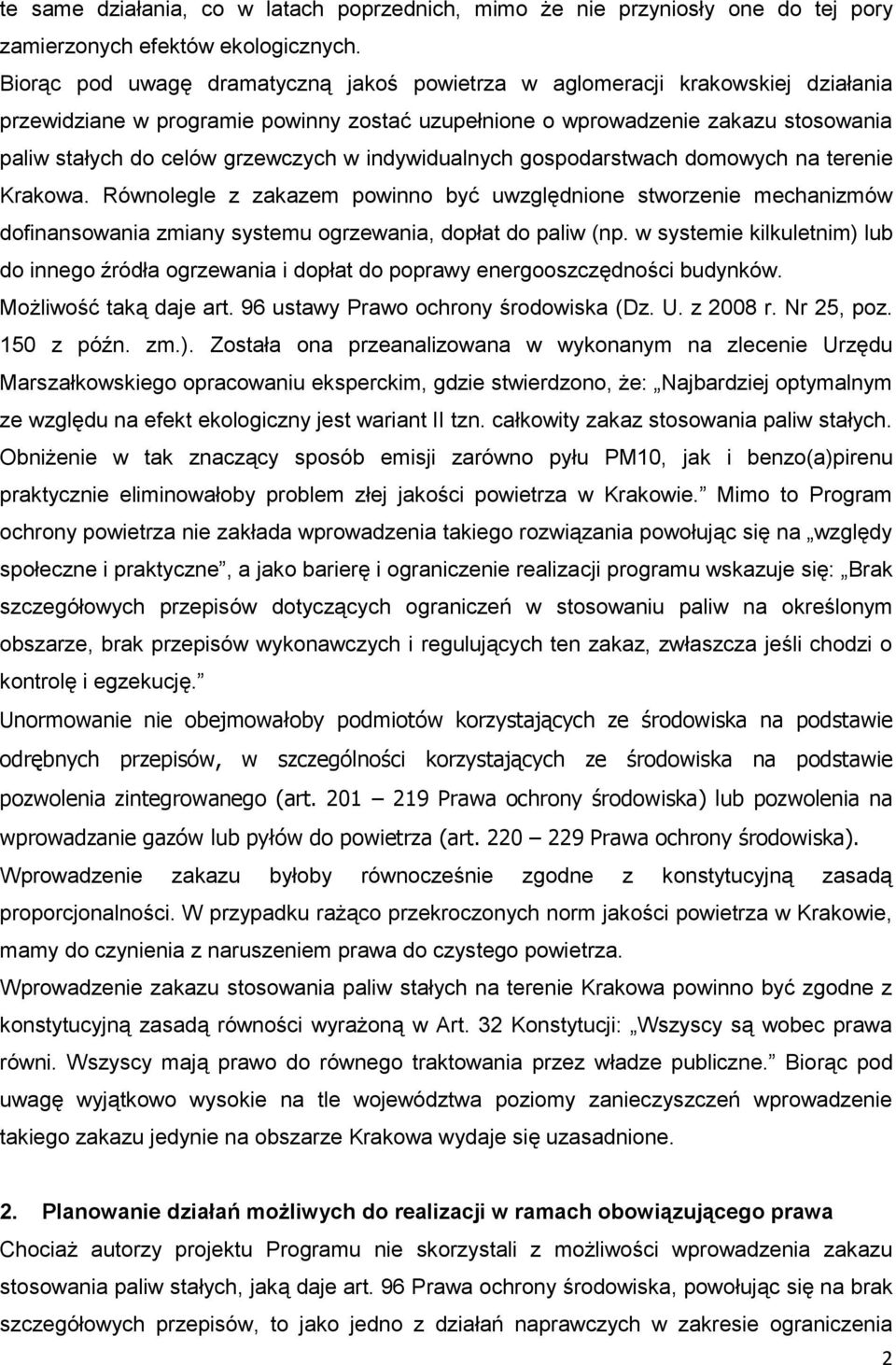 w indywidualnych gospodarstwach domowych na terenie Krakowa. Równolegle z zakazem powinno być uwzględnione stworzenie mechanizmów dofinansowania zmiany systemu ogrzewania, dopłat do paliw (np.