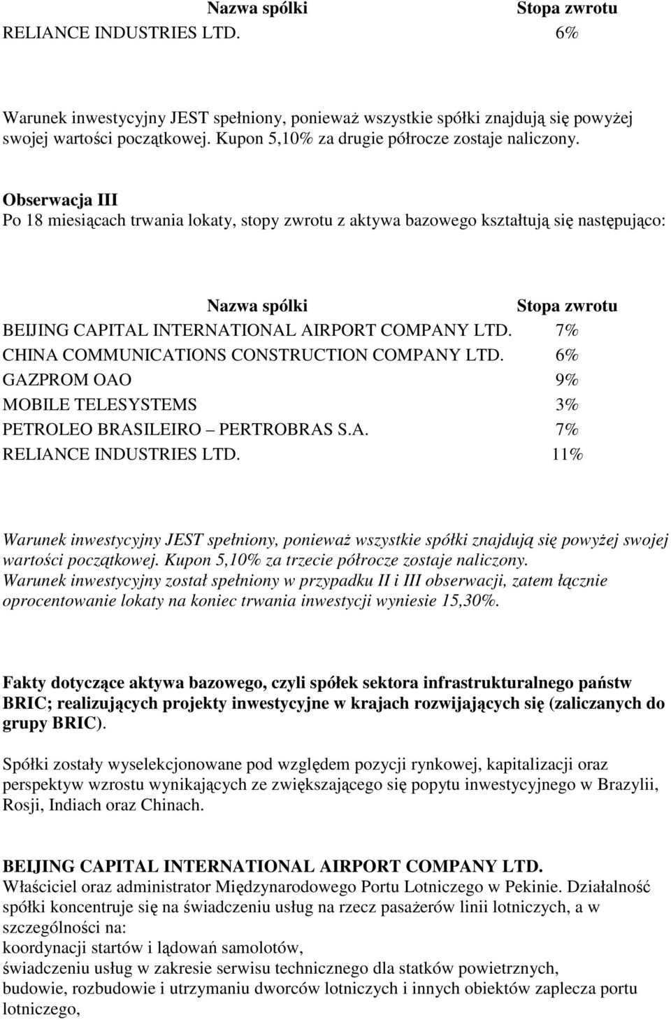 7% CHINA COMMUNICATIONS CONSTRUCTION COMPANY LTD. 6% GAZPROM OAO 9% MOBILE TELESYSTEMS 3% PETROLEO BRASILEIRO PERTROBRAS S.A. 7% RELIANCE INDUSTRIES LTD.