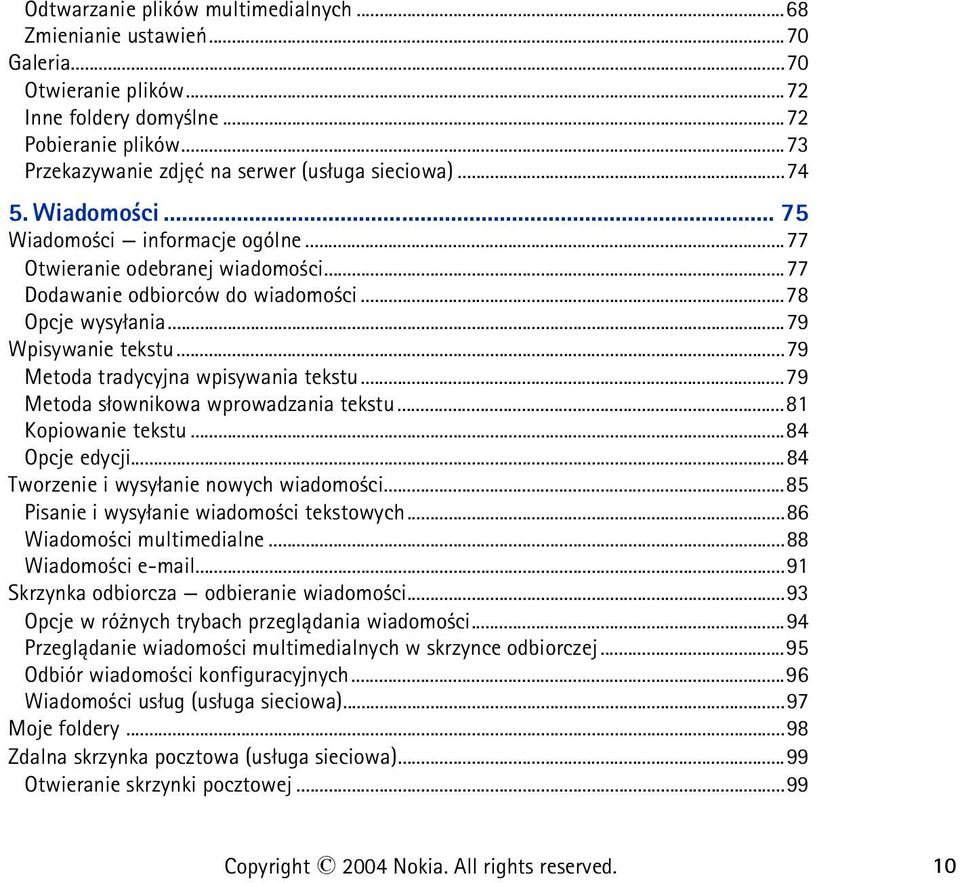 ..79 Metoda tradycyjna wpisywania tekstu...79 Metoda s³ownikowa wprowadzania tekstu...81 Kopiowanie tekstu...84 Opcje edycji...84 Tworzenie i wysy³anie nowych wiadomo ci.