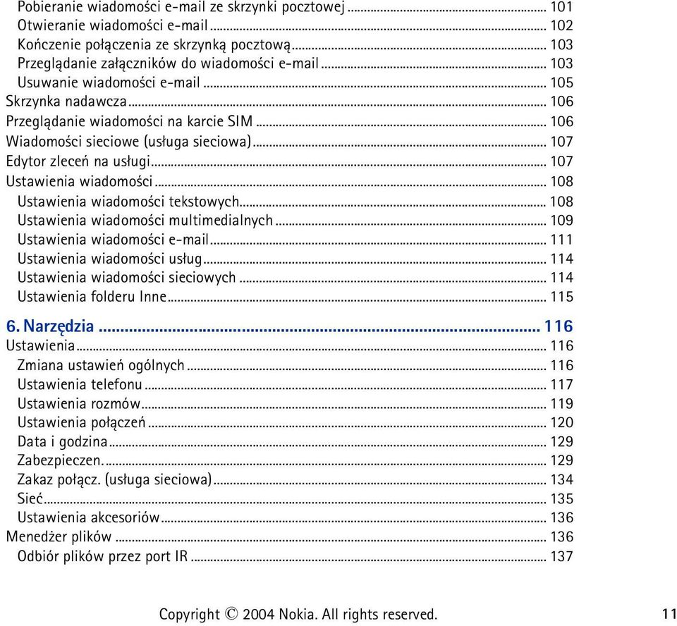 .. 107 Ustawienia wiadomo ci... 108 Ustawienia wiadomo ci tekstowych... 108 Ustawienia wiadomo ci multimedialnych... 109 Ustawienia wiadomo ci e-mail... 111 Ustawienia wiadomo ci us³ug.
