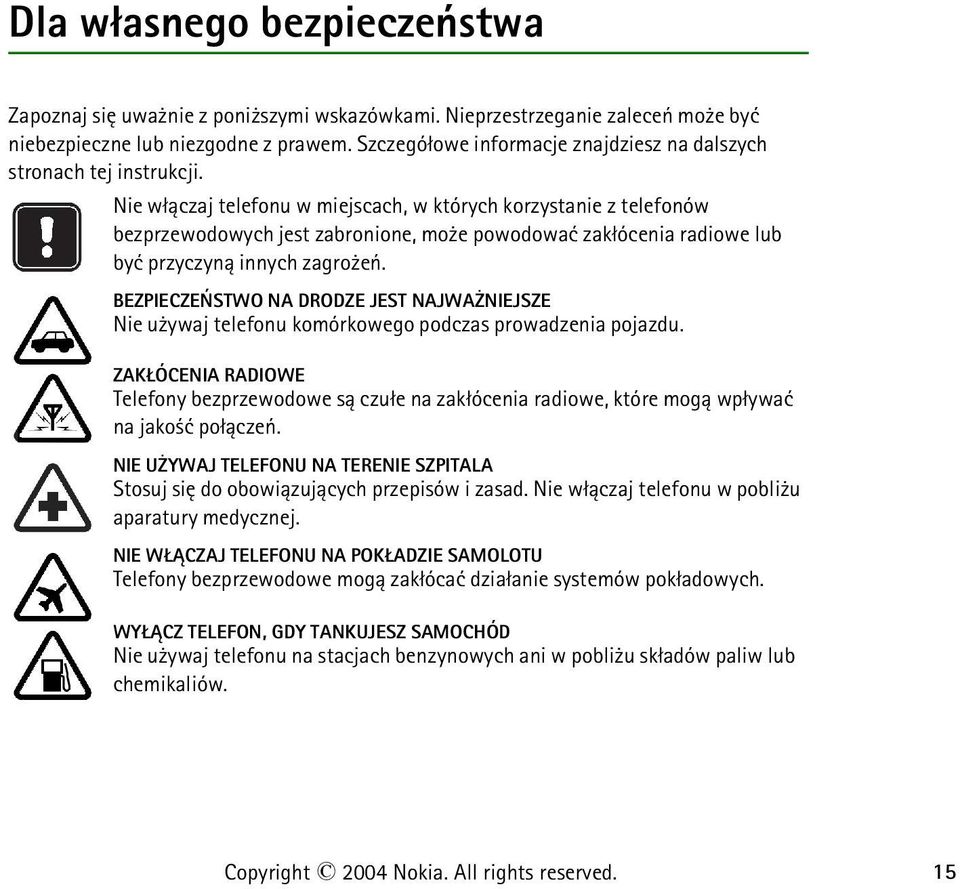 Nie w³±czaj telefonu w miejscach, w których korzystanie z telefonów bezprzewodowych jest zabronione, mo e powodowaæ zak³ócenia radiowe lub byæ przyczyn± innych zagro eñ.