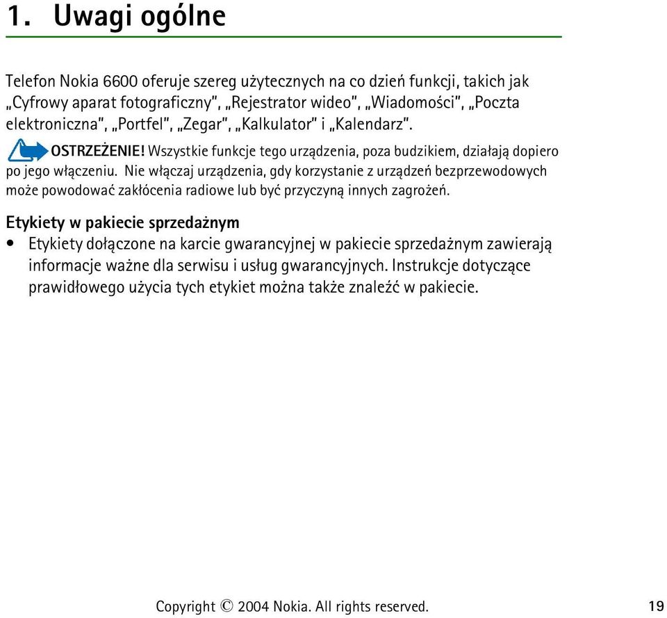 Nie w³±czaj urz±dzenia, gdy korzystanie z urz±dzeñ bezprzewodowych mo e powodowaæ zak³ócenia radiowe lub byæ przyczyn± innych zagro eñ.