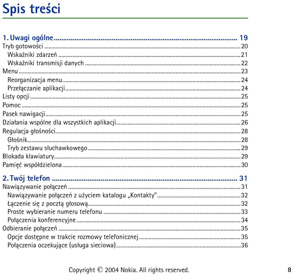 ..29 Pamiêæ wspó³dzielona...30 2. Twój telefon... 31 Nawi±zywanie po³±czeñ...31 Nawi±zywanie po³±czeñ z u yciem katalogu Kontakty...32 ±czenie siê z poczt± g³osow±.