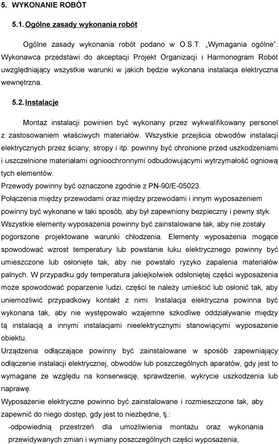 Instalacje Montaż instalacji powinien być wykonany przez wykwalifikowany personel z zastosowaniem właściwych materiałów.