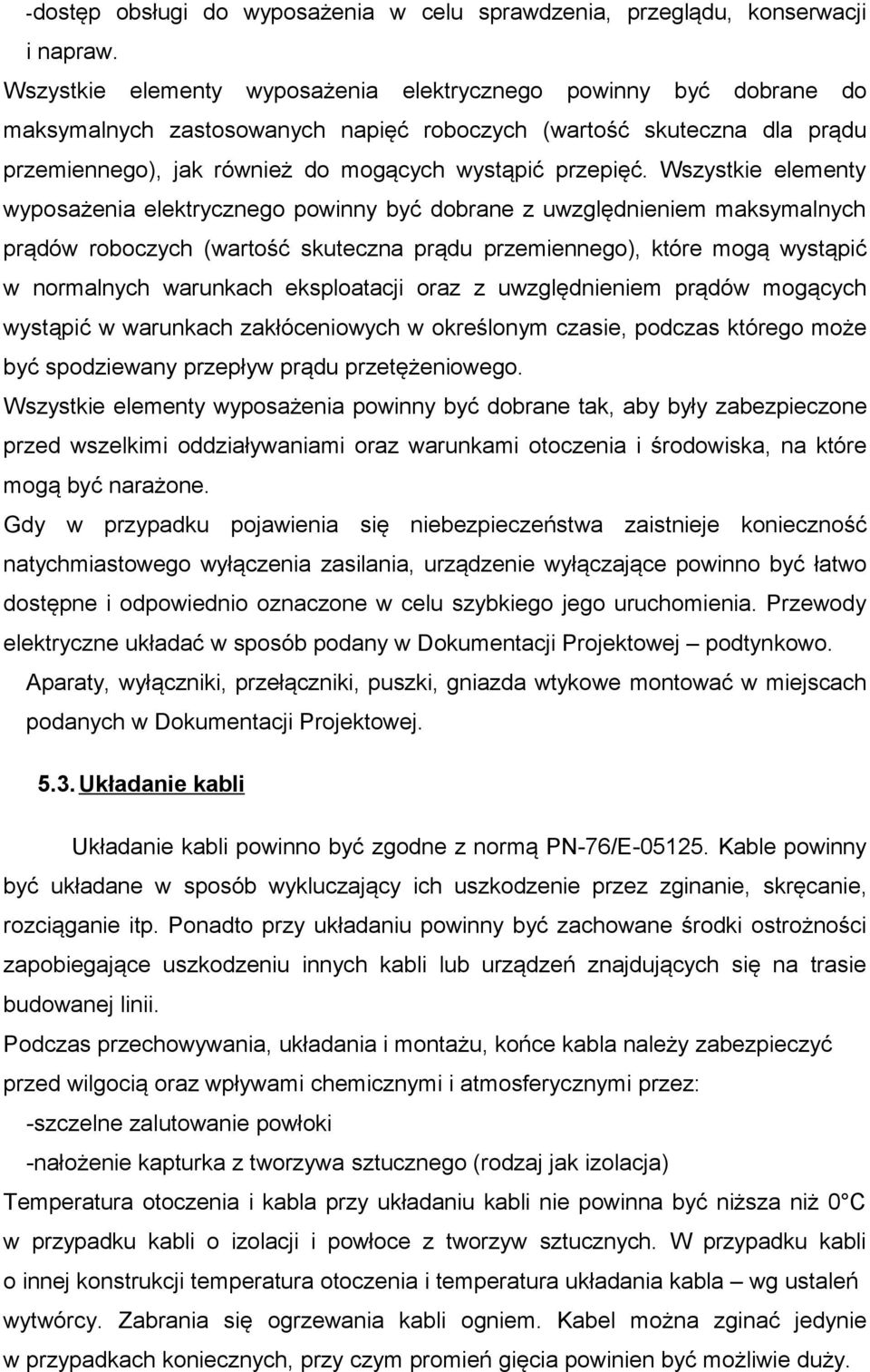 Wszystkie elementy wyposażenia elektrycznego powinny być dobrane z uwzględnieniem maksymalnych prądów roboczych (wartość skuteczna prądu przemiennego), które mogą wystąpić w normalnych warunkach