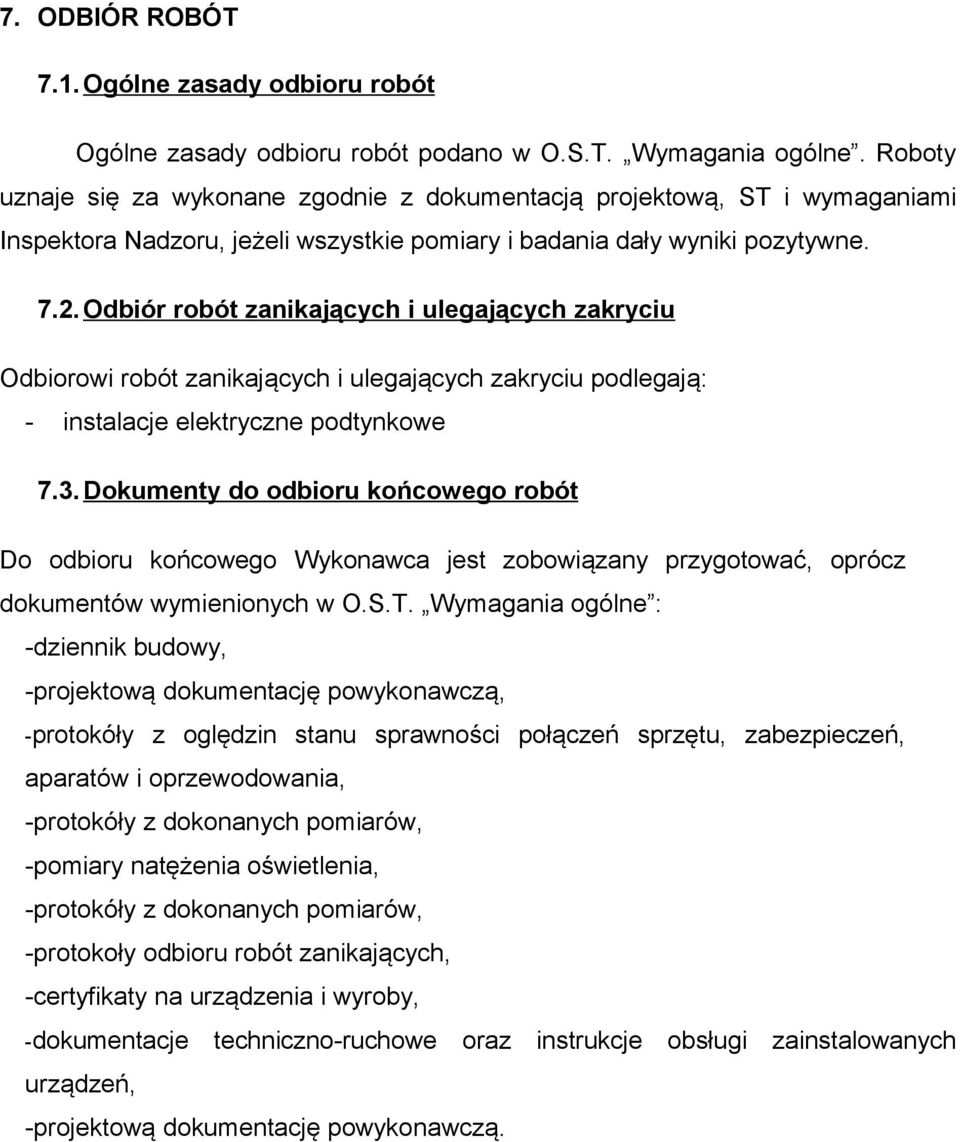 Odbiór robót zanikających i ulegających zakryciu Odbiorowi robót zanikających i ulegających zakryciu podlegają: - instalacje elektryczne podtynkowe 7.3.