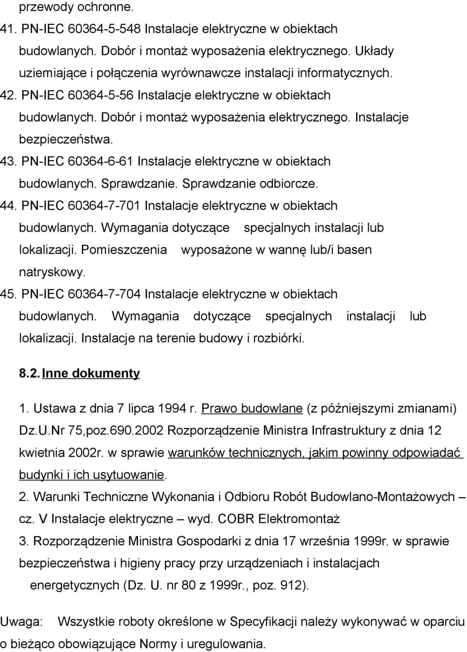 Instalacje bezpieczeństwa. 43. PN-IEC 60364-6-61 Instalacje elektryczne w obiektach budowlanych. Sprawdzanie. Sprawdzanie odbiorcze. 44.