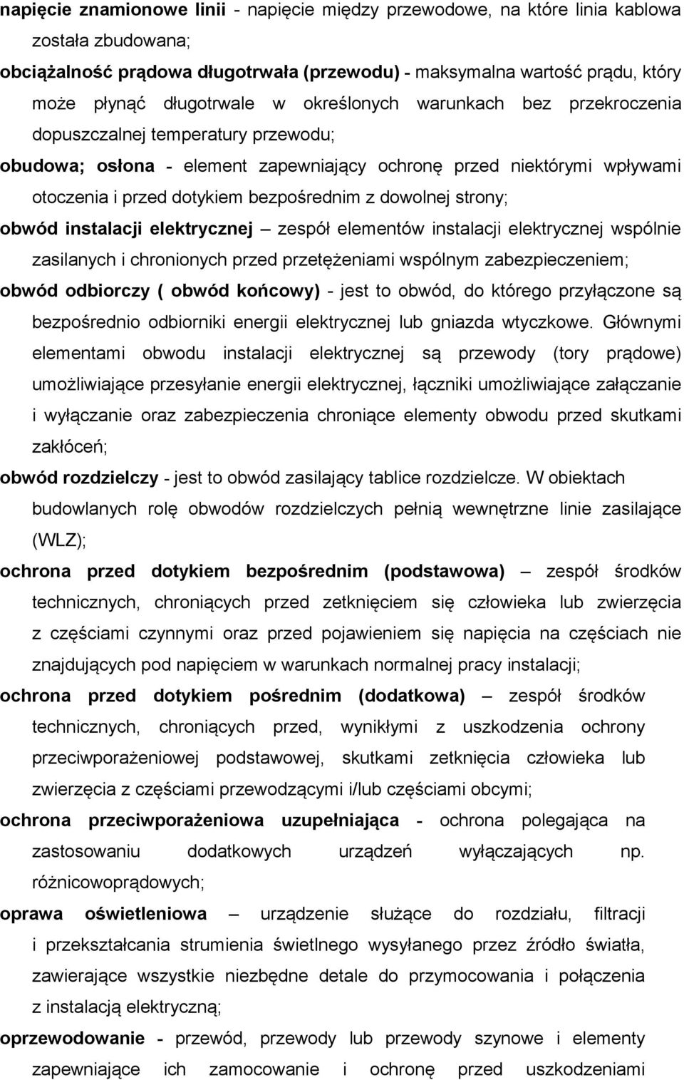 dowolnej strony; obwód instalacji elektrycznej zespół elementów instalacji elektrycznej wspólnie zasilanych i chronionych przed przetężeniami wspólnym zabezpieczeniem; obwód odbiorczy ( obwód