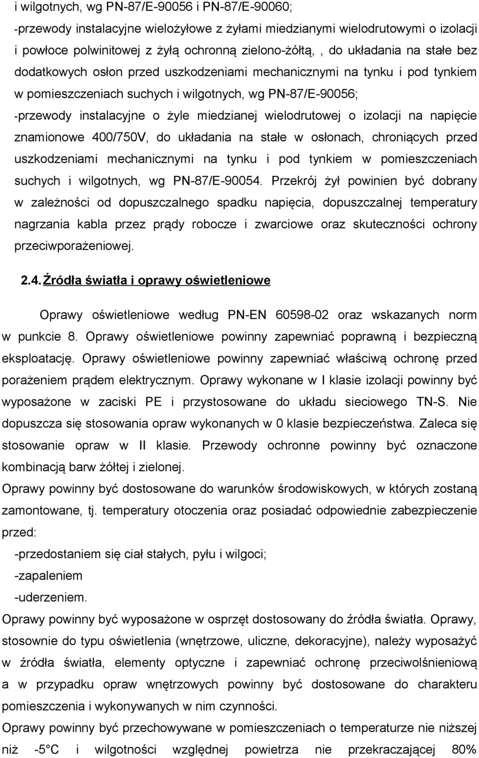 wielodrutowej o izolacji na napięcie znamionowe 400/750V, do układania na stałe w osłonach, chroniących przed uszkodzeniami mechanicznymi na tynku i pod tynkiem w pomieszczeniach suchych i