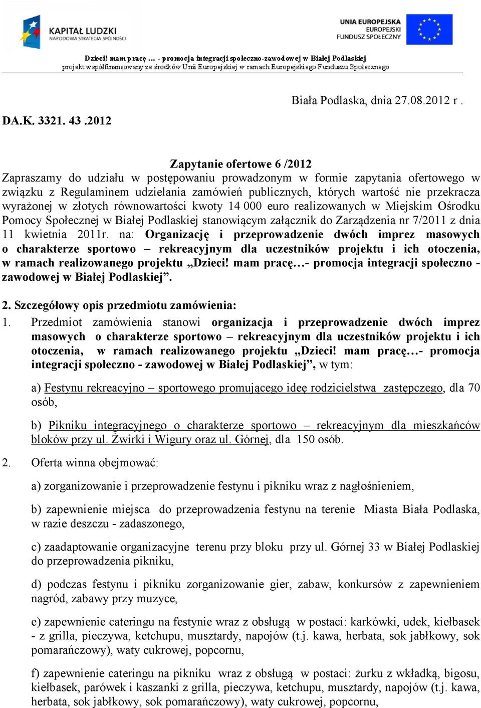 wyrażonej w złotych równowartości kwoty 14 000 euro realizowanych w Miejskim Ośrodku Pomocy Społecznej w Białej Podlaskiej stanowiącym załącznik do Zarządzenia nr 7/2011 z dnia 11 kwietnia 2011r.