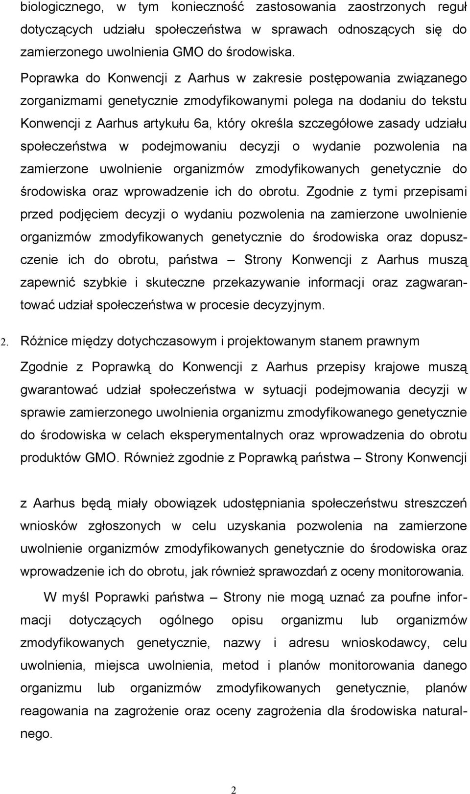 udziału społeczeństwa w podejmowaniu decyzji o wydanie pozwolenia na zamierzone uwolnienie organizmów zmodyfikowanych genetycznie do środowiska oraz wprowadzenie ich do obrotu.