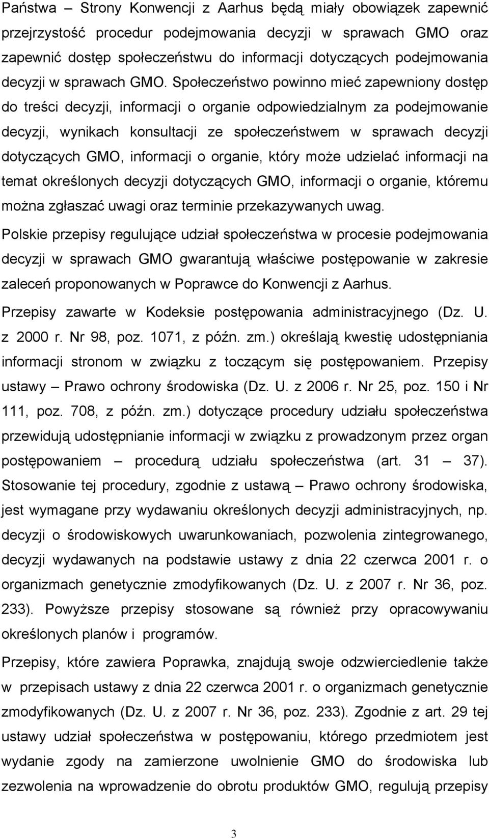 Społeczeństwo powinno mieć zapewniony dostęp do treści decyzji, informacji o organie odpowiedzialnym za podejmowanie decyzji, wynikach konsultacji ze społeczeństwem w sprawach decyzji dotyczących