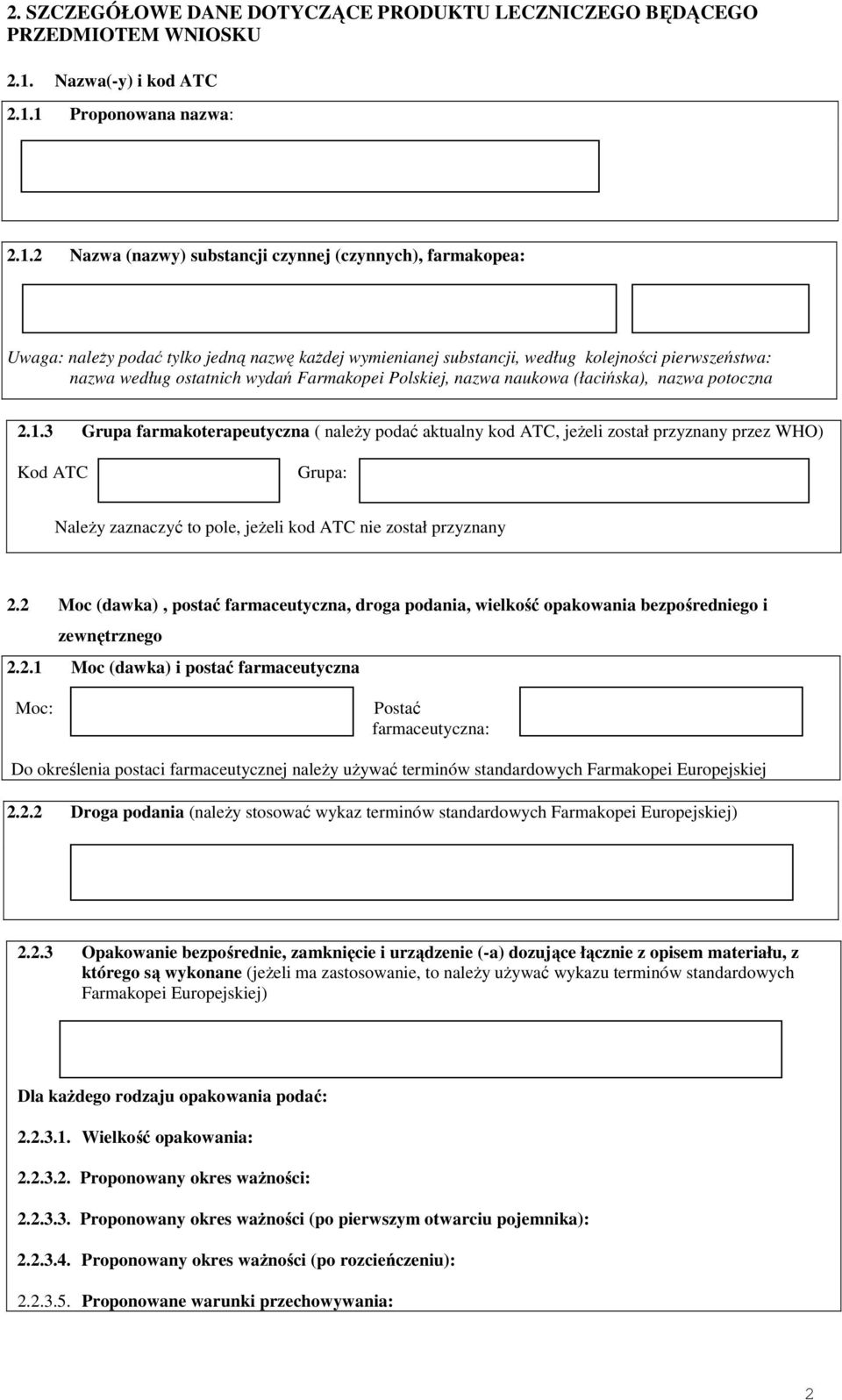 1 Proponowana nazwa: 2.1.2 Nazwa (nazwy) substancji czynnej (czynnych), farmakopea: Uwaga: naleŝy podać tylko jedną nazwę kaŝdej wymienianej substancji, według kolejności pierwszeństwa: nazwa według