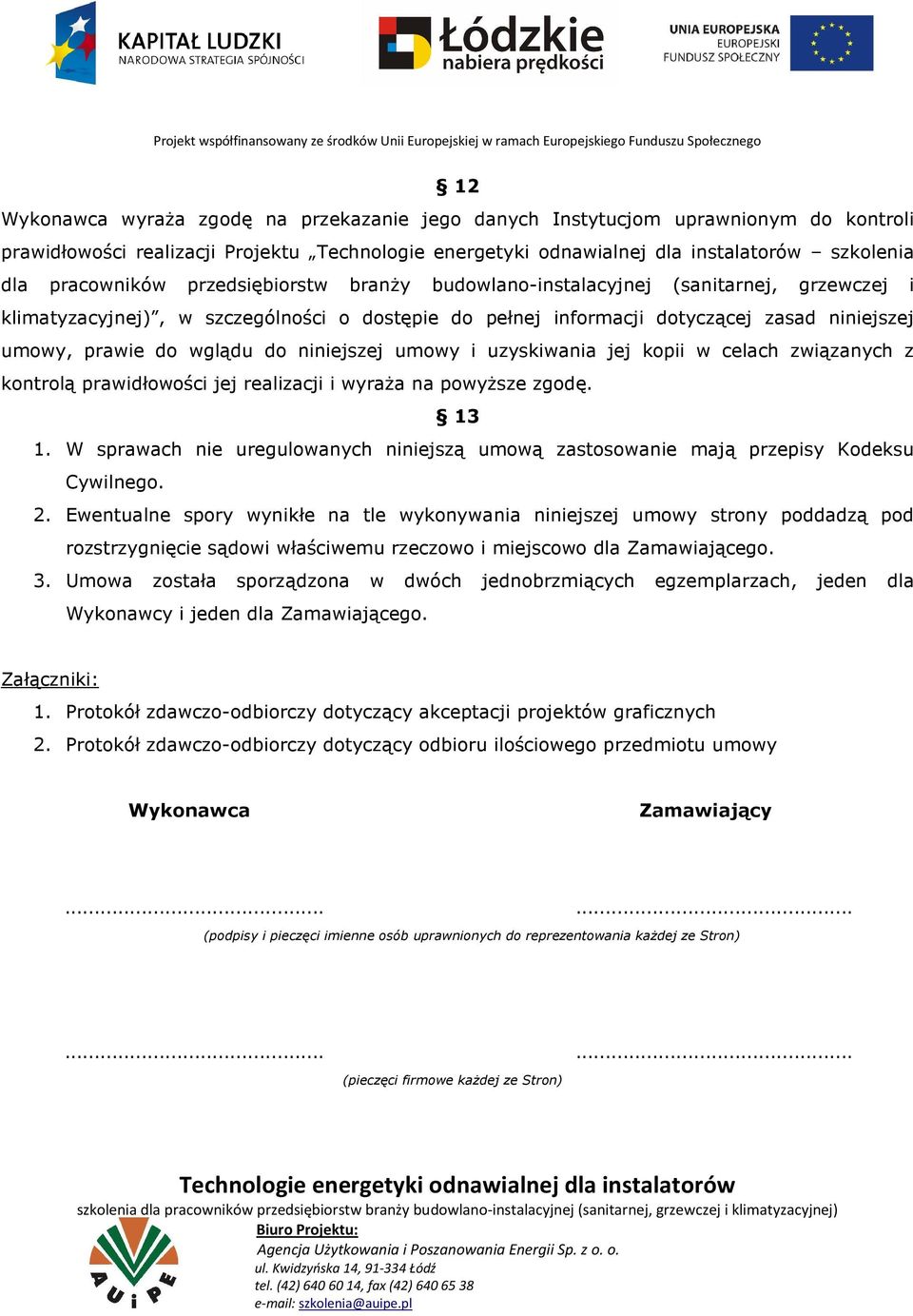 związanych z kontrolą prawidłowości jej realizacji i wyraża na powyższe zgodę. 13 1. W sprawach nie uregulowanych niniejszą umową zastosowanie mają przepisy Kodeksu Cywilnego. 2.