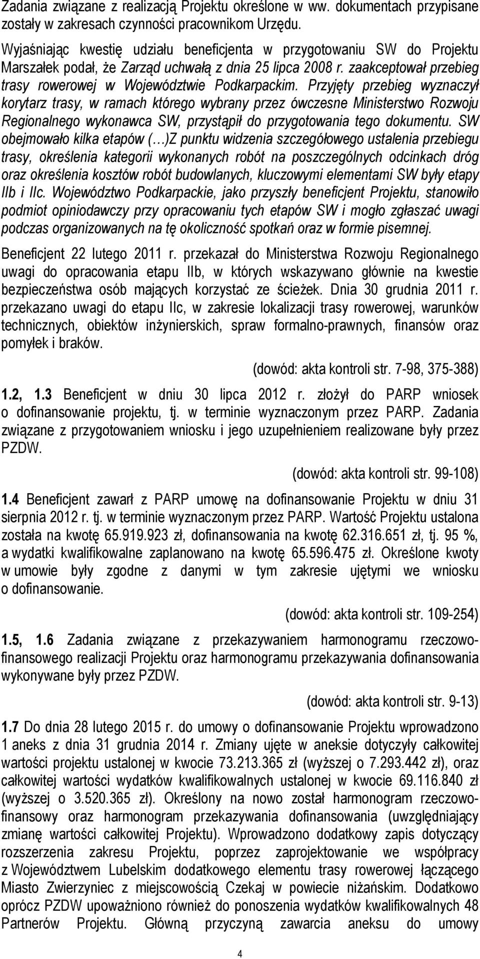 Przyjęty przebieg wyznaczył korytarz trasy, w ramach którego wybrany przez ówczesne Ministerstwo Rozwoju Regionalnego wykonawca SW, przystąpił do przygotowania tego dokumentu.