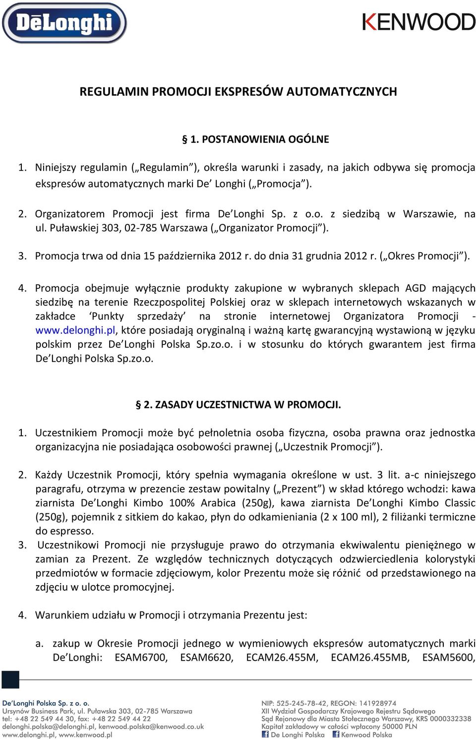 z o.o. z siedzibą w Warszawie, na ul. Puławskiej 303, 02-785 Warszawa ( Organizator Promocji ). 3. Promocja trwa od dnia 15 października 2012 r. do dnia 31 grudnia 2012 r. ( Okres Promocji ). 4.