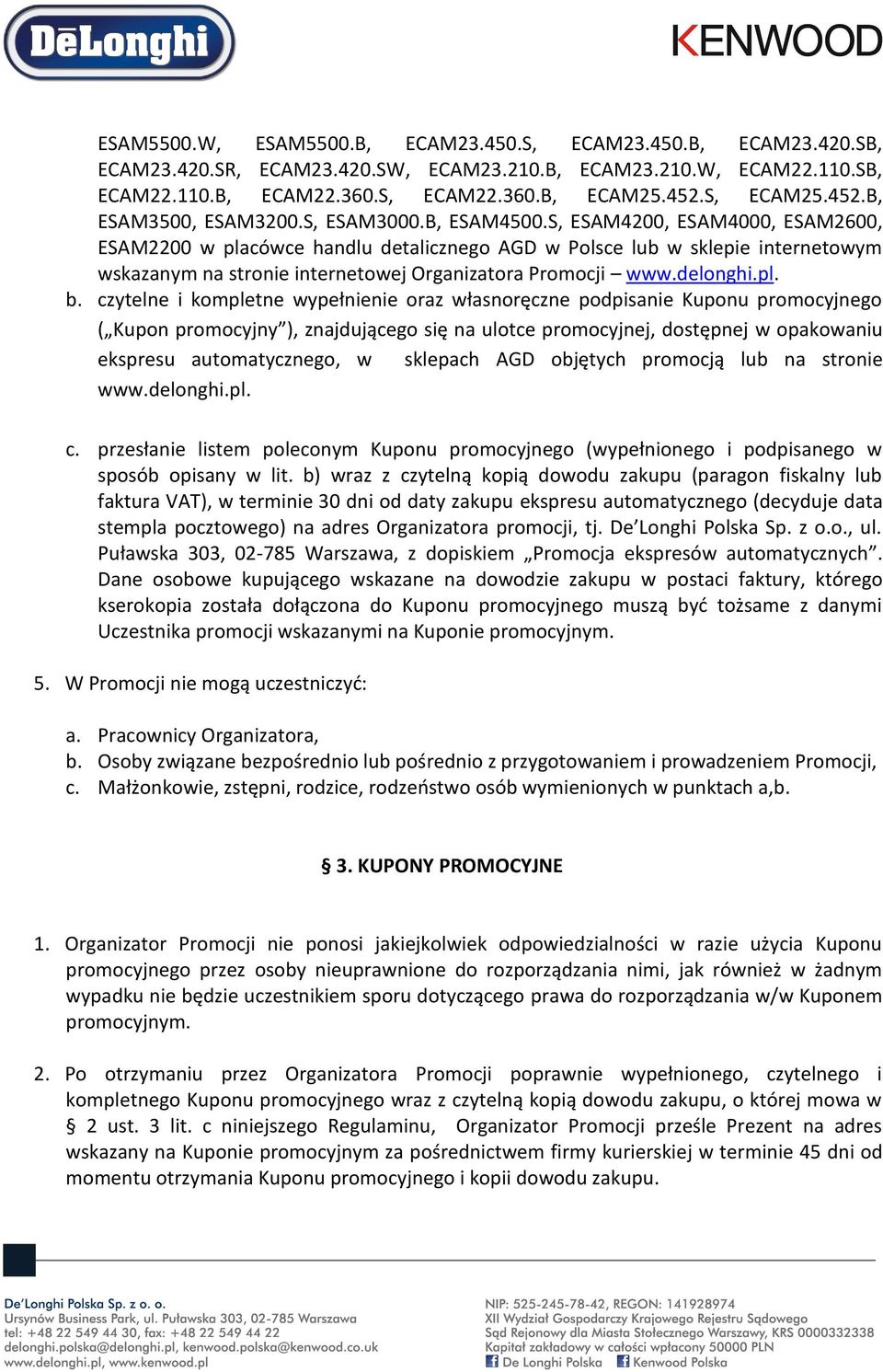 S, ESAM4200, ESAM4000, ESAM2600, ESAM2200 w placówce handlu detalicznego AGD w Polsce lub w sklepie internetowym wskazanym na stronie internetowej Organizatora Promocji www.delonghi.pl. b.