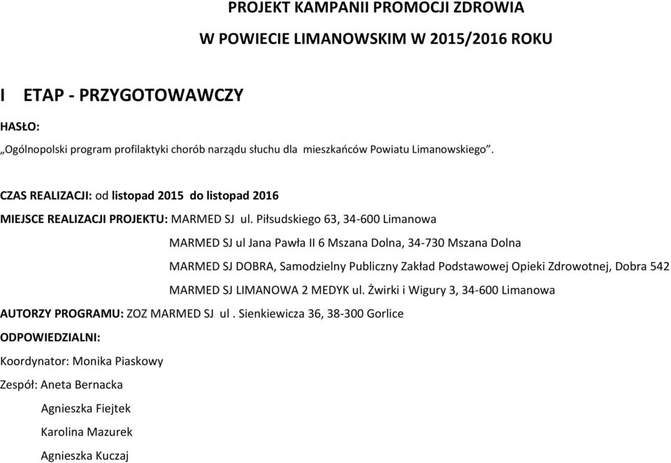 Piłsudskiego 63, 34-600 Limanowa MARMED SJ ul Jana Pawła II 6 Mszana Dolna, 34-730 Mszana Dolna MARMED SJ DOBRA, Samodzielny Publiczny Zakład Podstawowej Opieki Zdrowotnej, Dobra 542