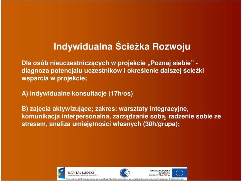 konsultacje (17h/os) B) zajęcia aktywizujące; zakres: warsztaty integracyjne, komunikacja