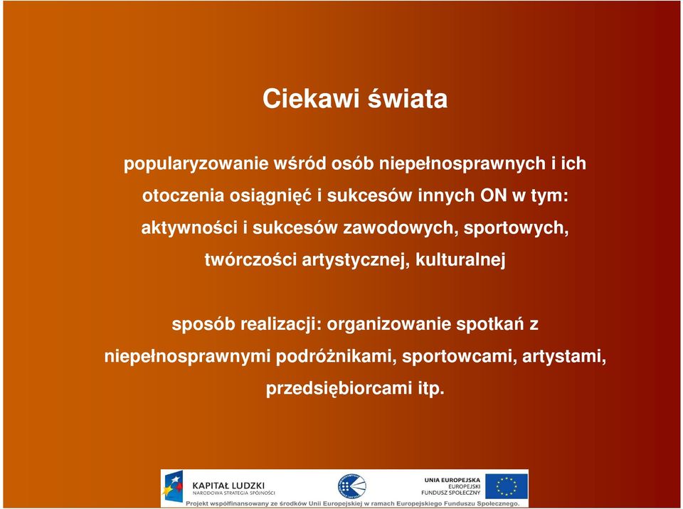 sportowych, twórczości artystycznej, kulturalnej sposób realizacji: