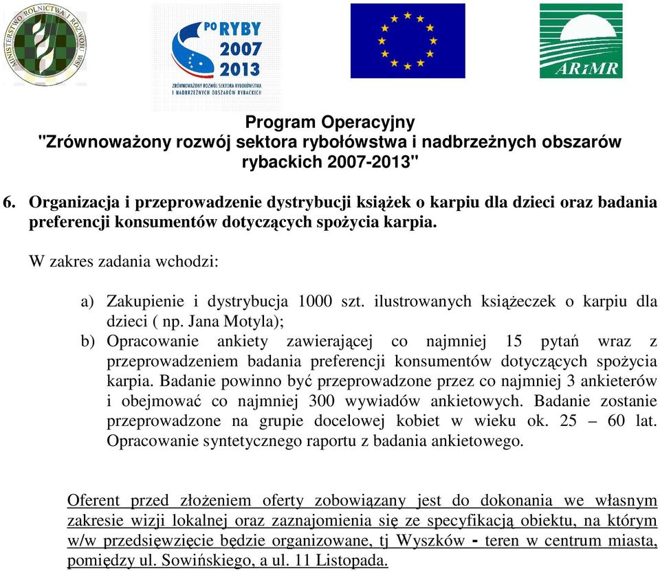 Jana Motyla); b) Opracowanie ankiety zawierającej co najmniej 15 pytań wraz z przeprowadzeniem badania preferencji konsumentów dotyczących spoŝycia karpia.
