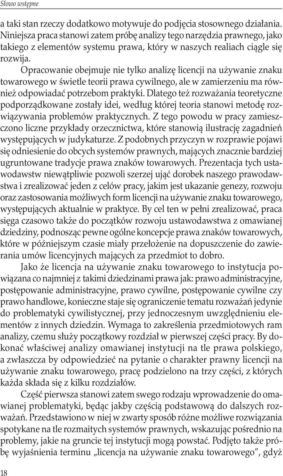 Opracowanie obejmuje nie tylko analizę licencji na używanie znaku towarowego w świetle teorii prawa cywilnego, ale w zamierzeniu ma również odpowiadać potrzebom praktyki.