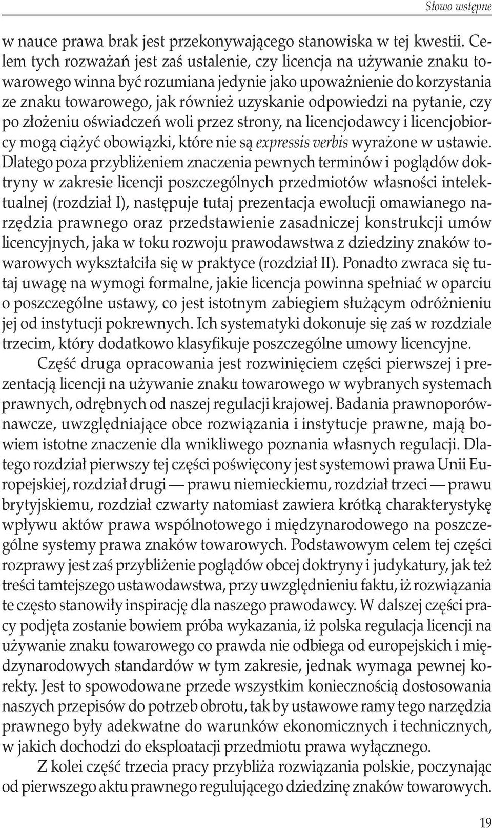 pytanie, czy po złożeniu oświadczeń woli przez strony, na licencjodawcy i licencjobiorcy mogą ciążyć obowiązki, które nie są expressis verbis wyrażone w ustawie.