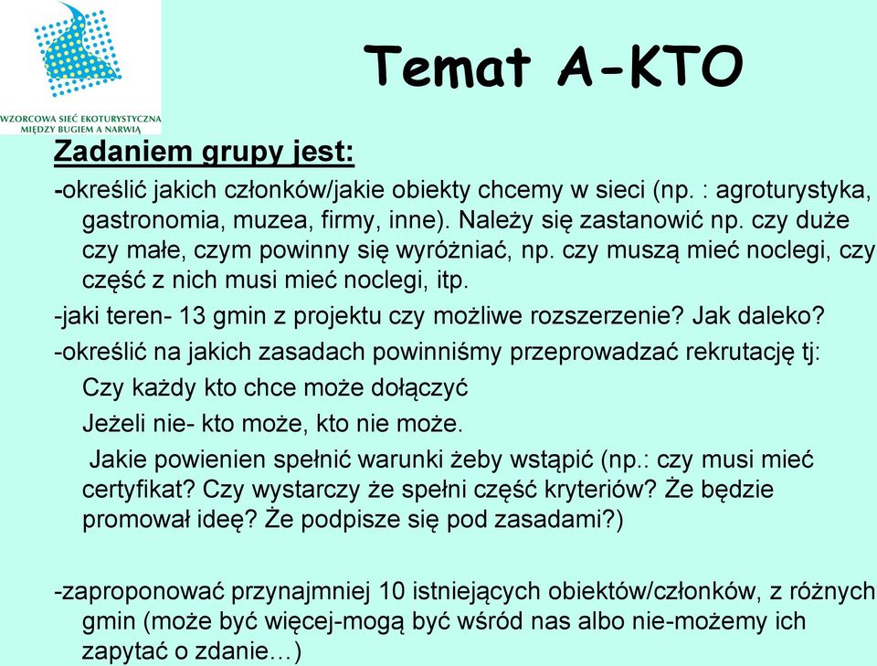 -określić na jakich zasadach powinniśmy przeprowadzać rekrutację tj: Czy każdy kto chce może dołączyć Jeżeli nie- kto może, kto nie może. Jakie powienien spełnić warunki żeby wstąpić (np.