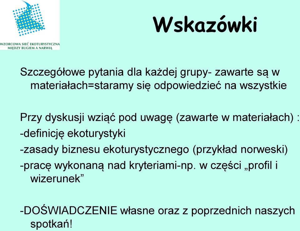 -definicję ekoturystyki -zasady biznesu ekoturystycznego (przykład norweski) -pracę