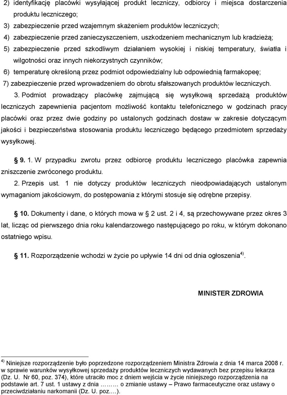 czynników; 6) temperaturę określoną przez podmiot odpowiedzialny lub odpowiednią farmakopeę; 7) zabezpieczenie przed wprowadzeniem do obrotu sfałszowanych produktów leczniczych. 3.