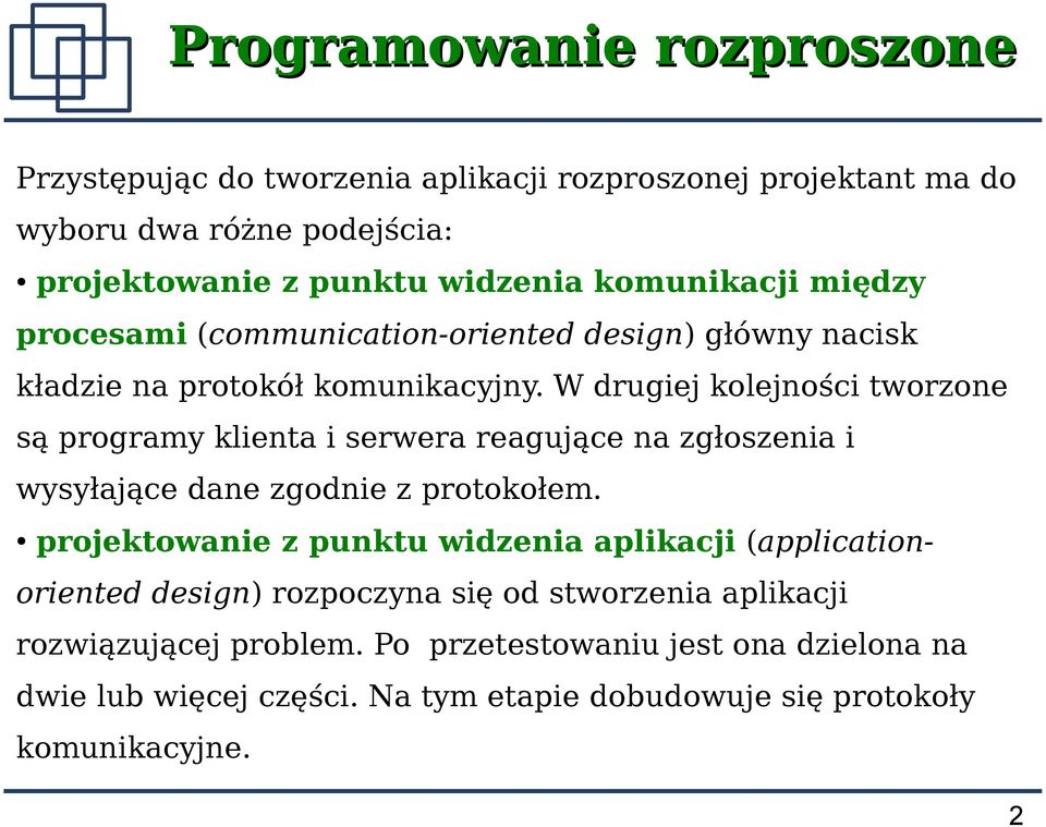 W drugiej kolejności tworzone są programy klienta i serwera reagujące na zgłoszenia i wysyłające dane zgodnie z protokołem.