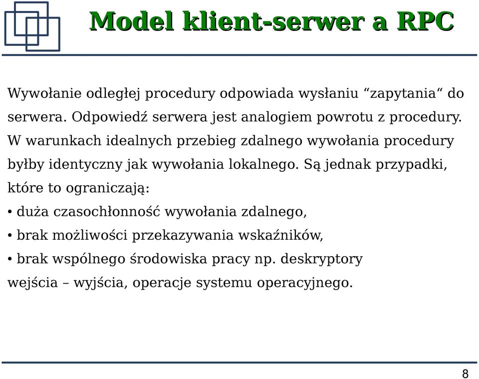 W warunkach idealnych przebieg zdalnego wywołania procedury byłby identyczny jak wywołania lokalnego.