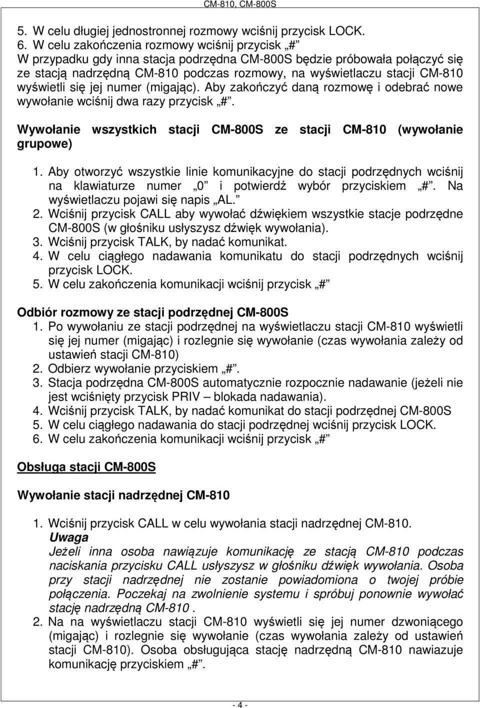 wyświetli się jej numer (migając). Aby zakończyć daną rozmowę i odebrać nowe wywołanie wciśnij dwa razy przycisk #. Wywołanie wszystkich stacji CM-800S ze stacji CM-810 (wywołanie grupowe) 1.